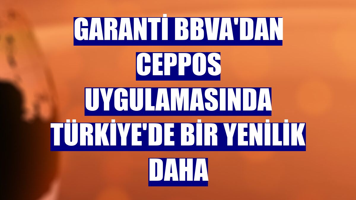 Garanti BBVA'dan CepPOS uygulamasında Türkiye'de bir yenilik daha