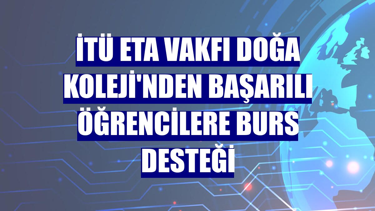 İTÜ ETA Vakfı Doğa Koleji'nden başarılı öğrencilere burs desteği