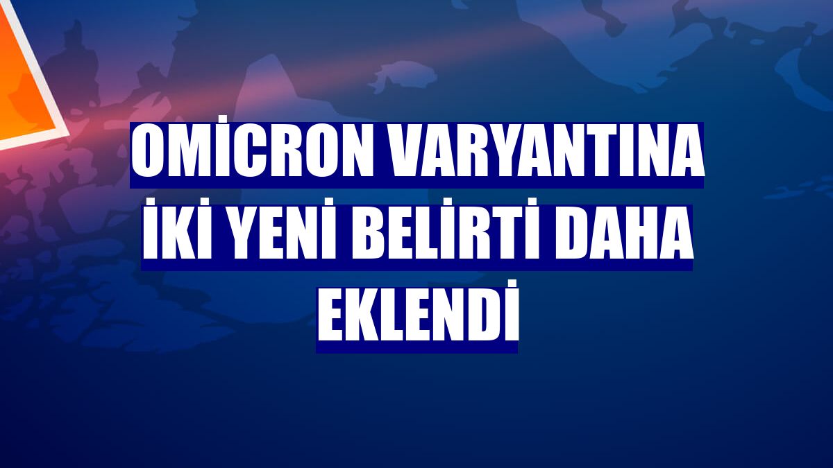 Omicron varyantına iki yeni belirti daha eklendi