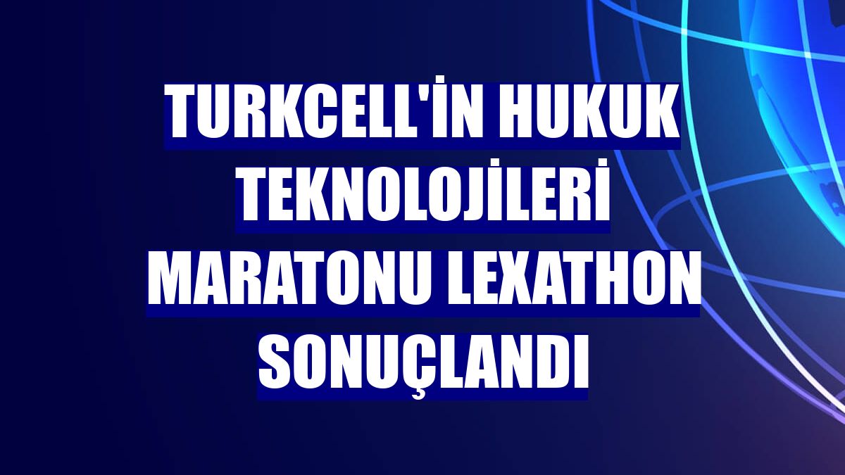 Turkcell'in hukuk teknolojileri maratonu Lexathon sonuçlandı