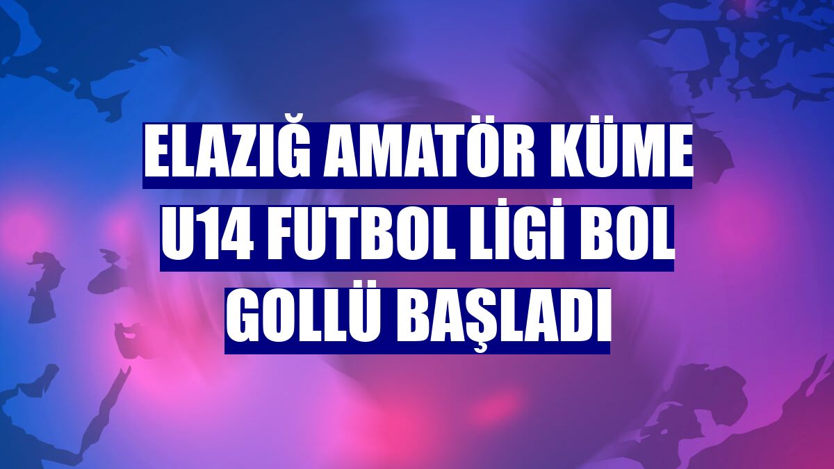 Elazığ Amatör Küme U14 Futbol Ligi bol gollü başladı