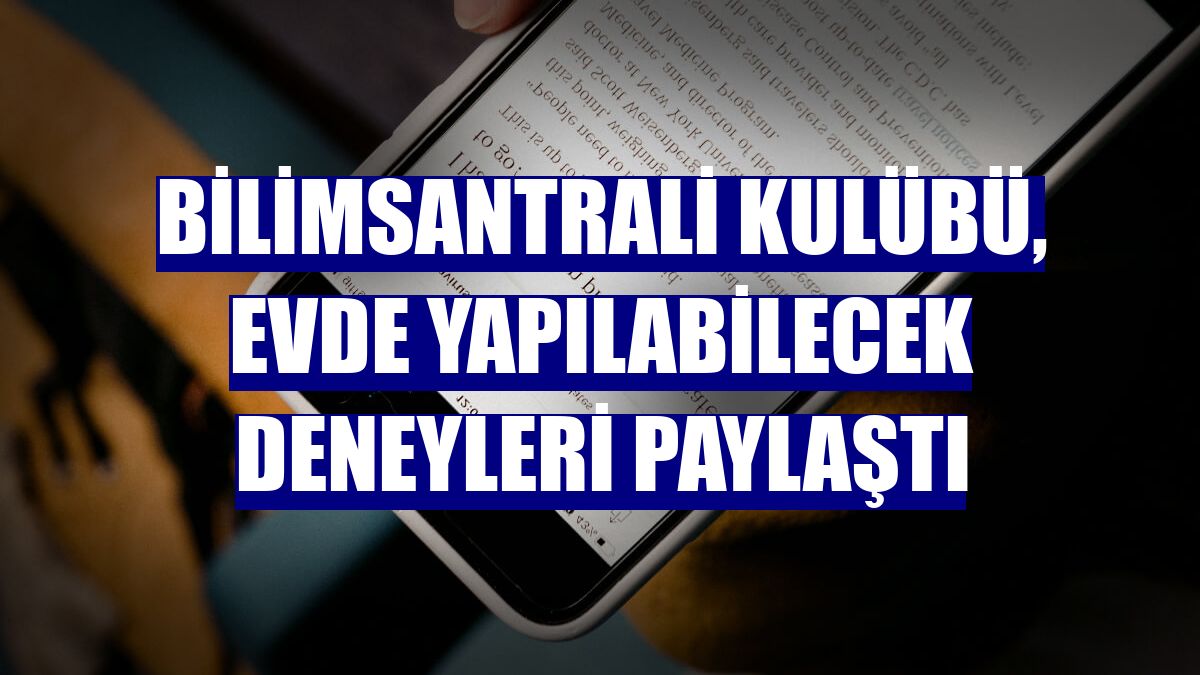BilimSantrali Kulübü, evde yapılabilecek deneyleri paylaştı