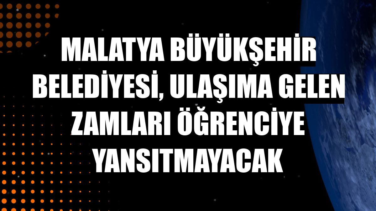 Malatya Büyükşehir Belediyesi, ulaşıma gelen zamları öğrenciye yansıtmayacak