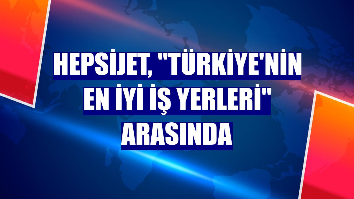 Hepsijet, "Türkiye'nin En İyi İş Yerleri" arasında