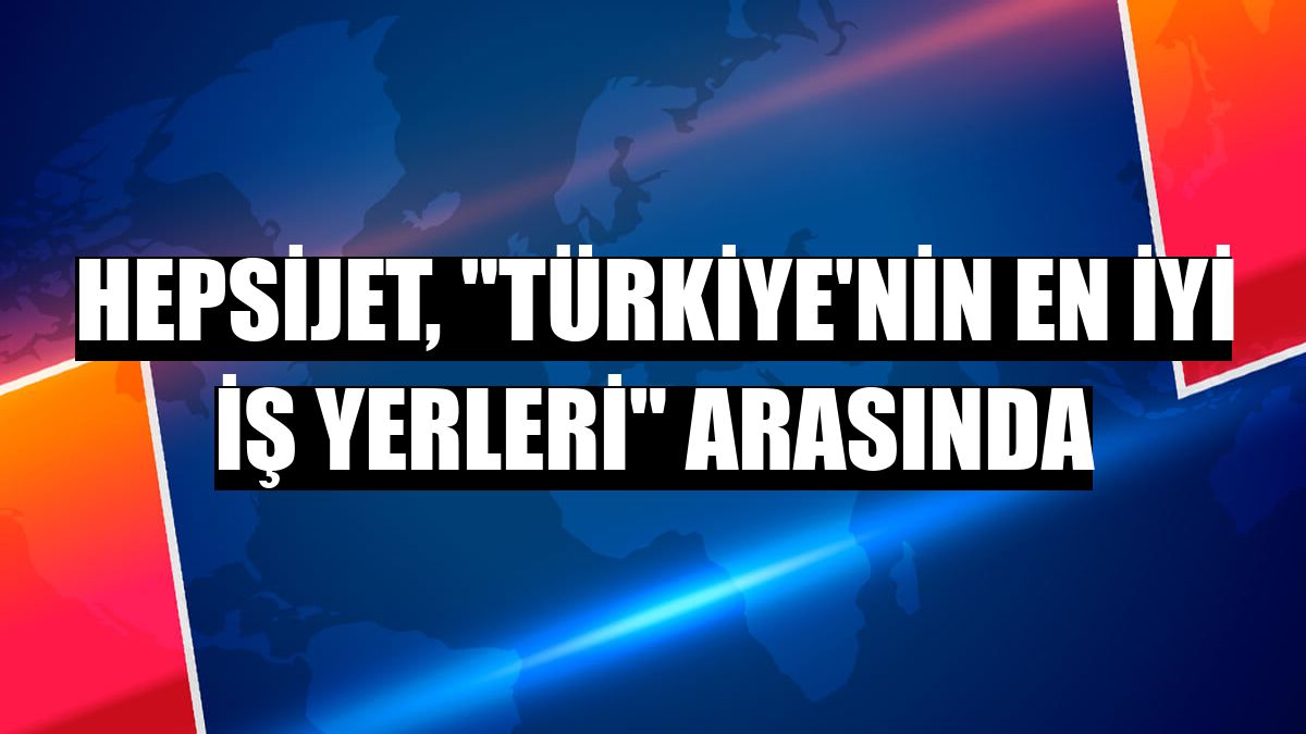 Hepsijet, 'Türkiye'nin En İyi İş Yerleri' arasında