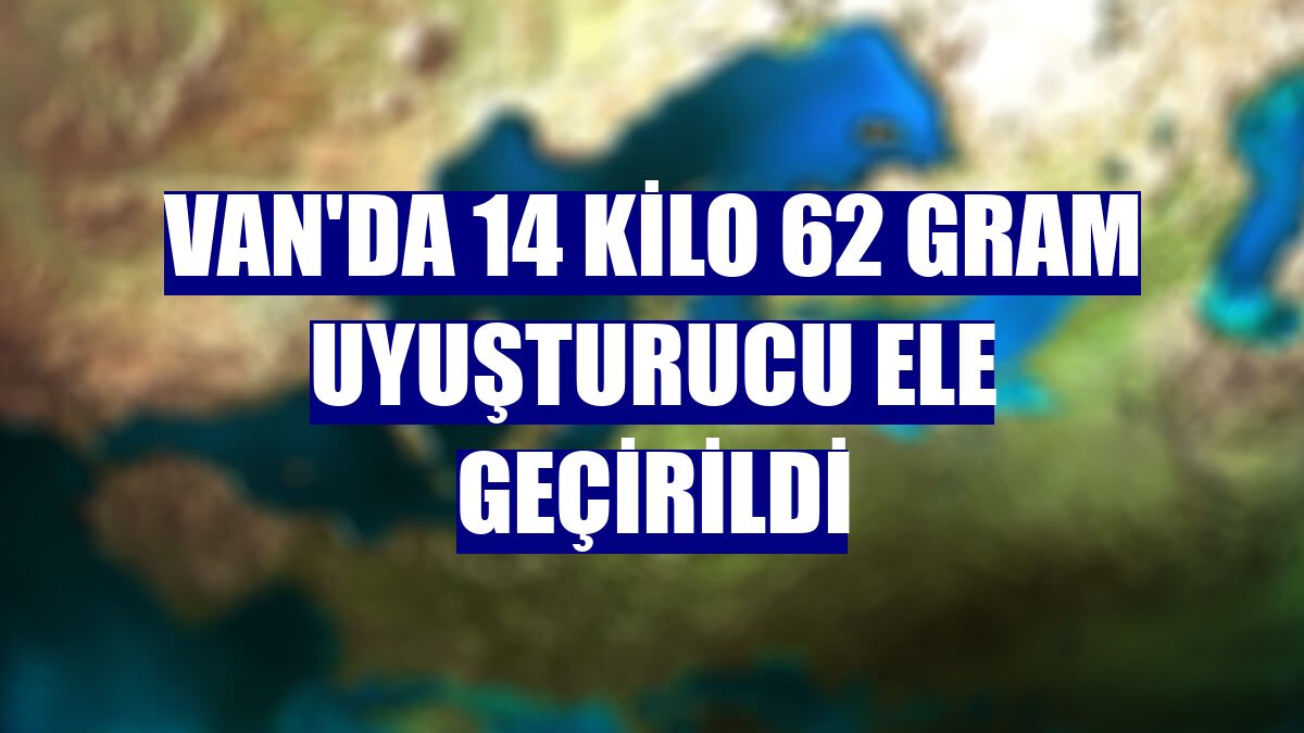 Van'da 14 kilo 62 gram uyuşturucu ele geçirildi