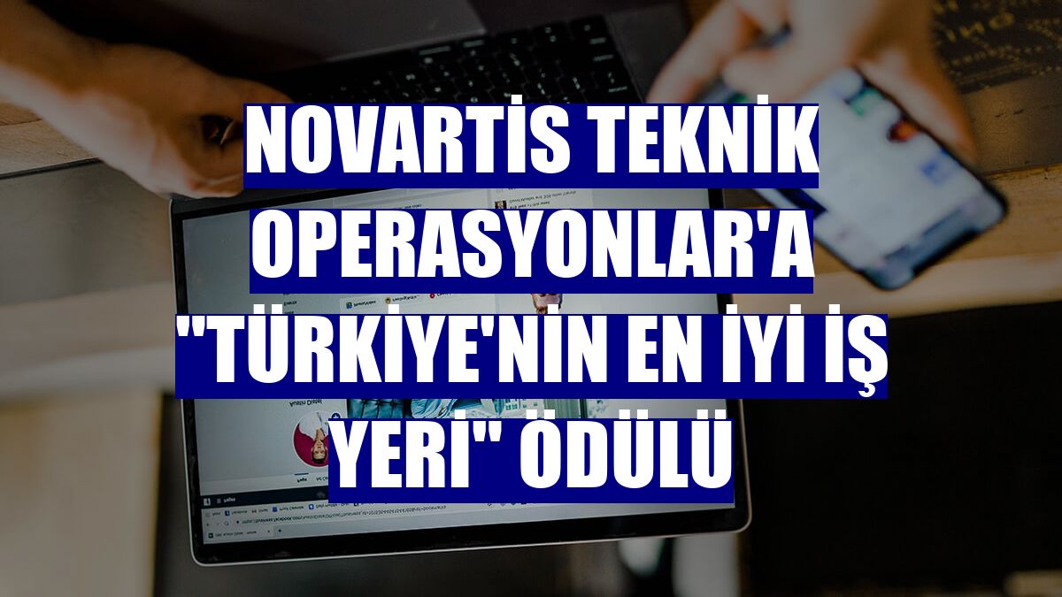 Novartis Teknik Operasyonlar'a "Türkiye'nin En İyi İş Yeri" ödülü