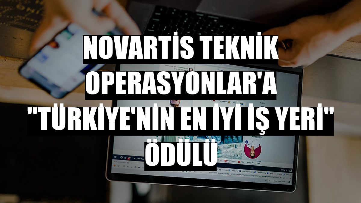 Novartis Teknik Operasyonlar'a 'Türkiye'nin En İyi İş Yeri' ödülü
