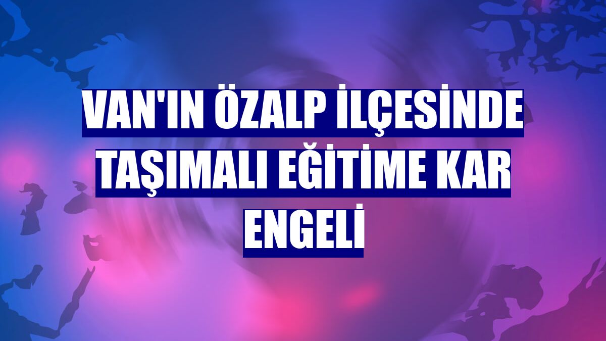 Van'ın Özalp ilçesinde taşımalı eğitime kar engeli