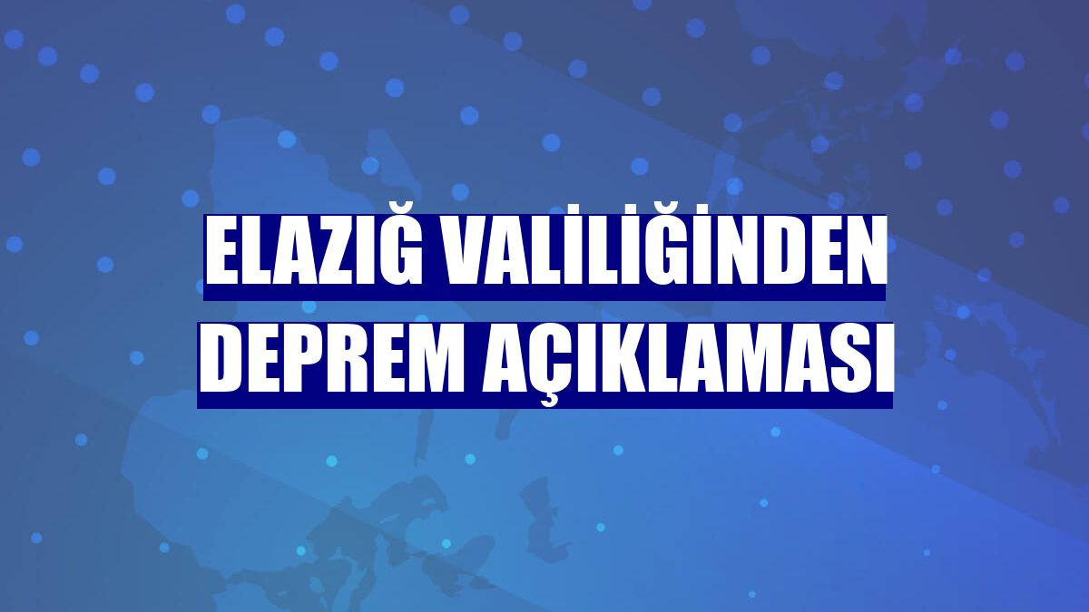 Elazığ Valiliğinden deprem açıklaması