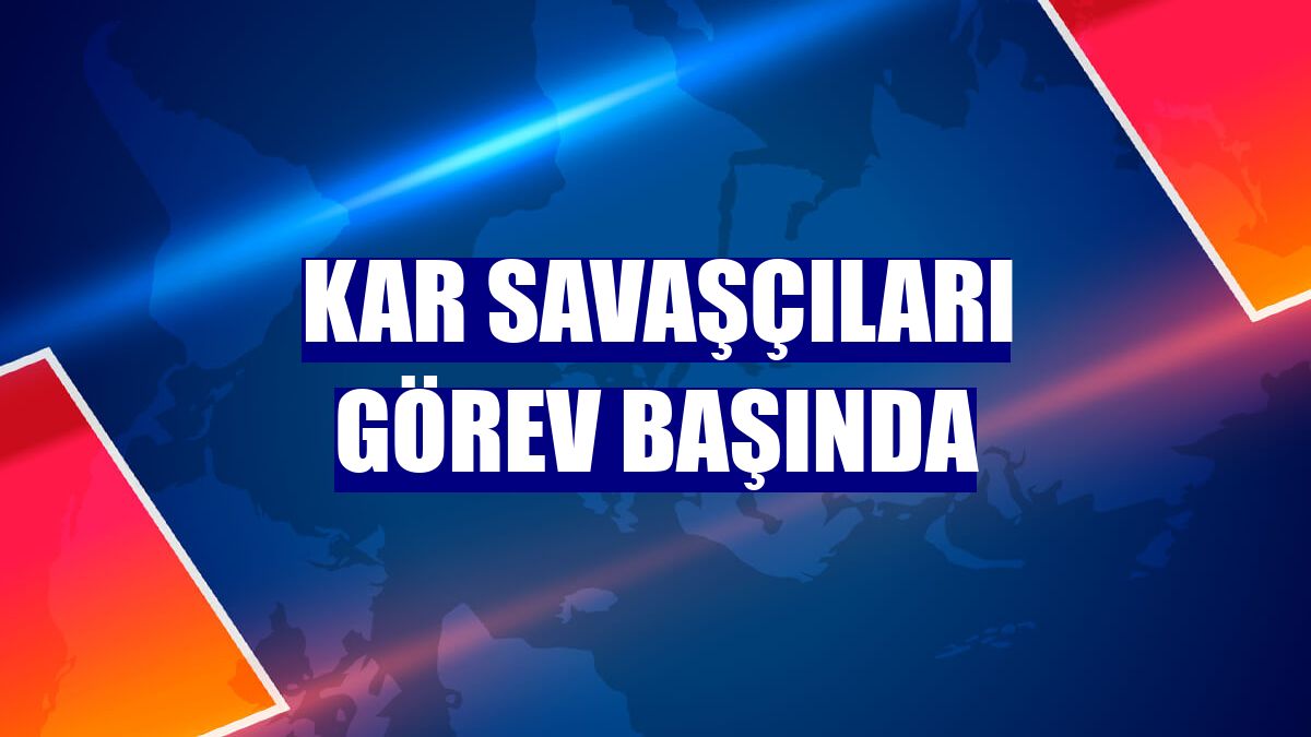 Kar savaşçıları görev başında