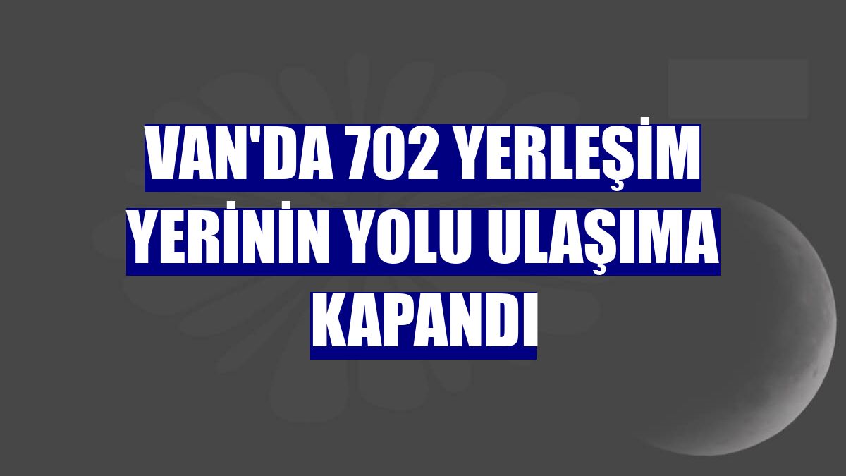 Van'da 702 yerleşim yerinin yolu ulaşıma kapandı