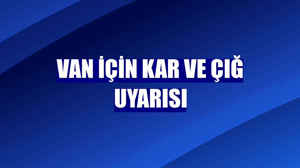 Van için kar ve çığ uyarısı