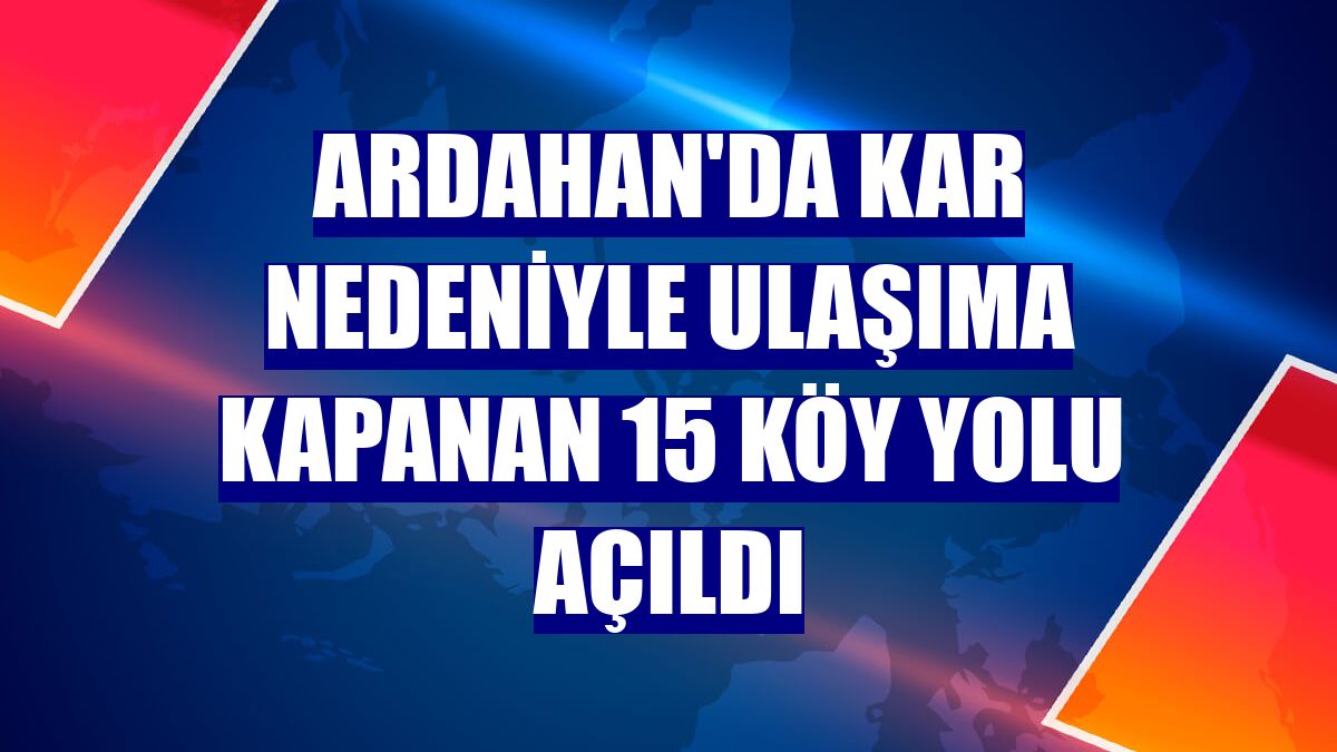 Ardahan'da kar nedeniyle ulaşıma kapanan 15 köy yolu açıldı