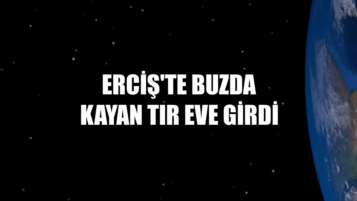 Erciş'te buzda kayan tır eve girdi