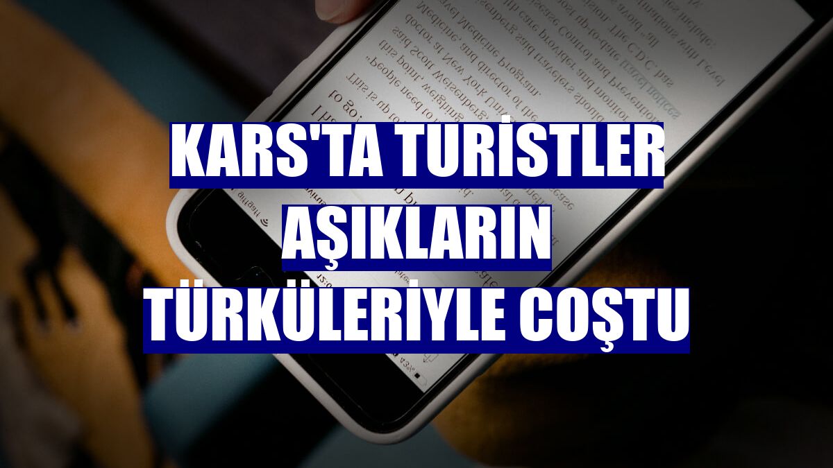 Kars'ta turistler aşıkların türküleriyle coştu