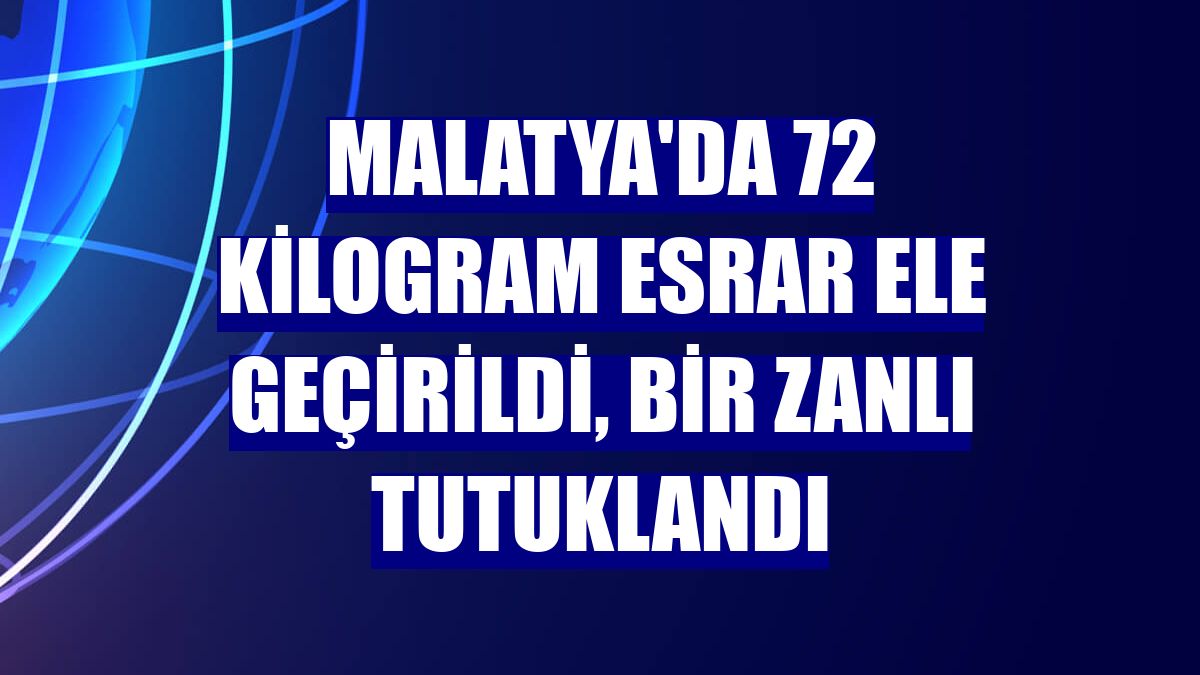 Malatya'da 72 kilogram esrar ele geçirildi, bir zanlı tutuklandı