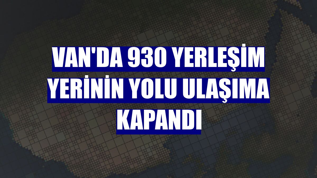 Van'da 930 yerleşim yerinin yolu ulaşıma kapandı