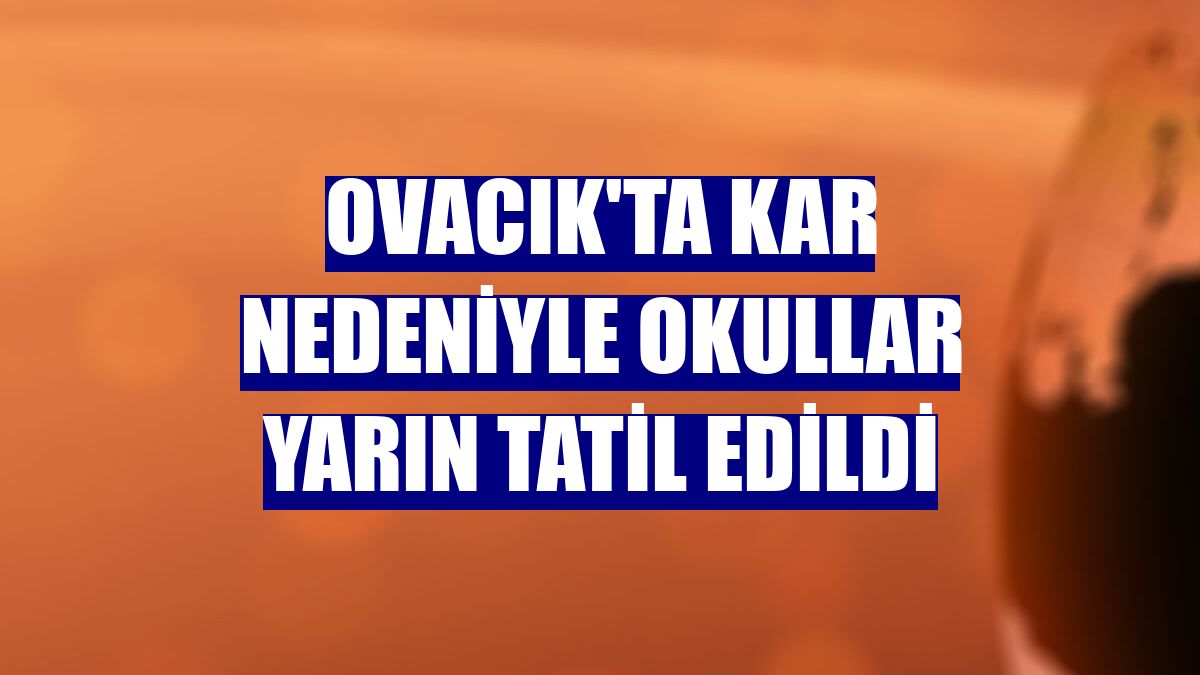 Ovacık'ta kar nedeniyle okullar yarın tatil edildi