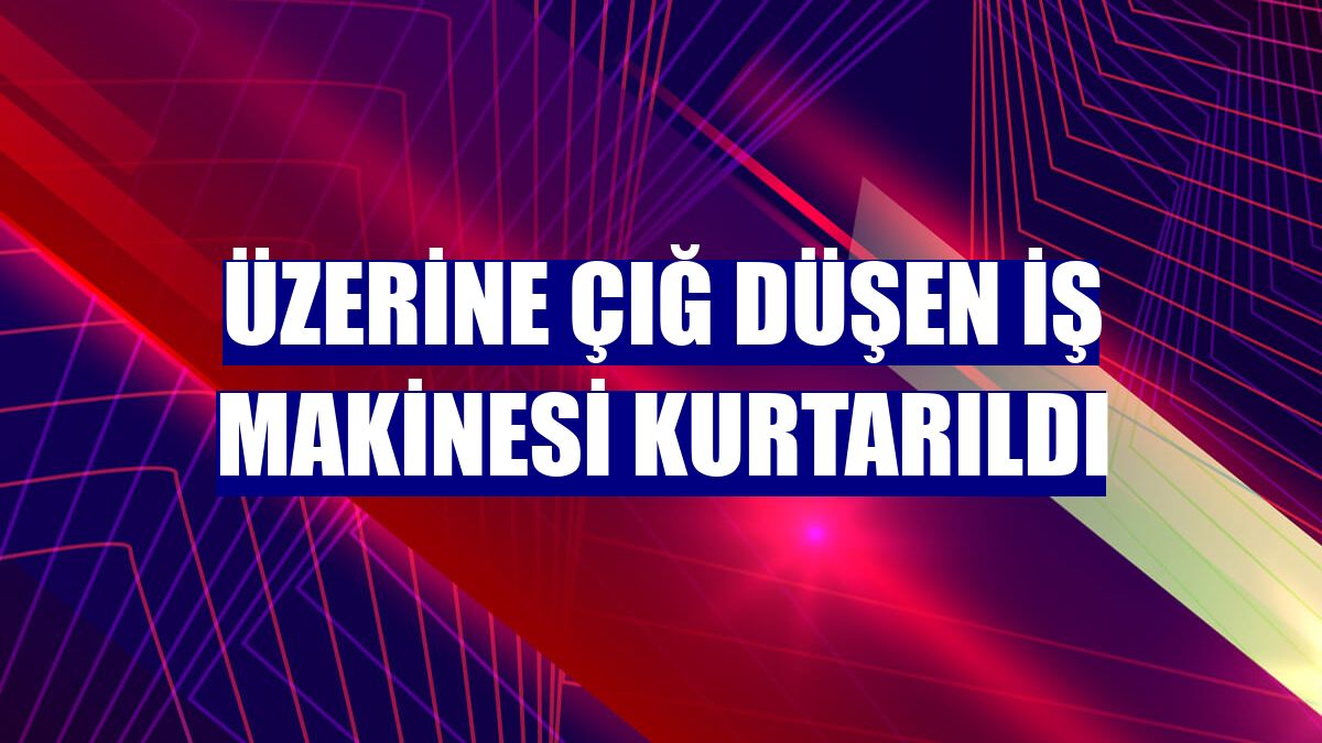 Üzerine çığ düşen iş makinesi kurtarıldı