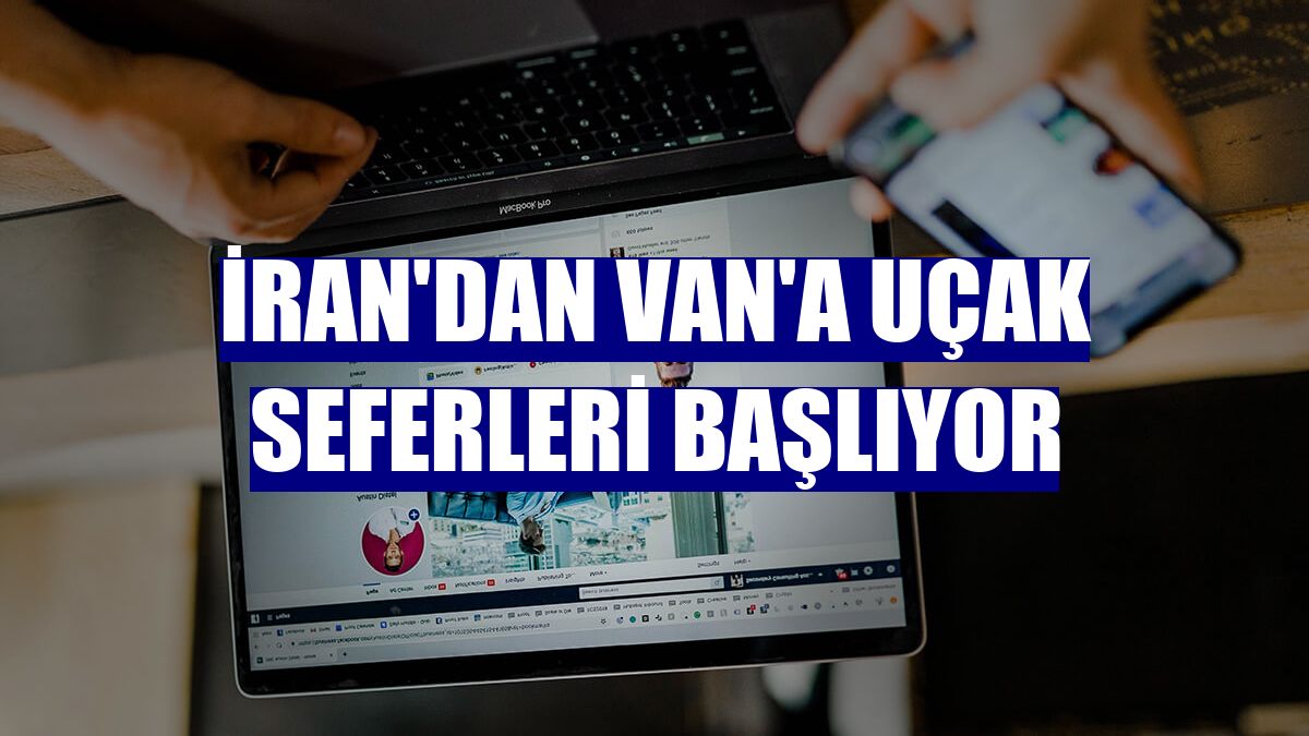 İran'dan Van'a uçak seferleri başlıyor
