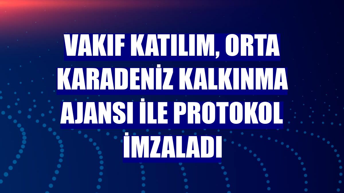Vakıf Katılım, Orta Karadeniz Kalkınma Ajansı ile protokol imzaladı