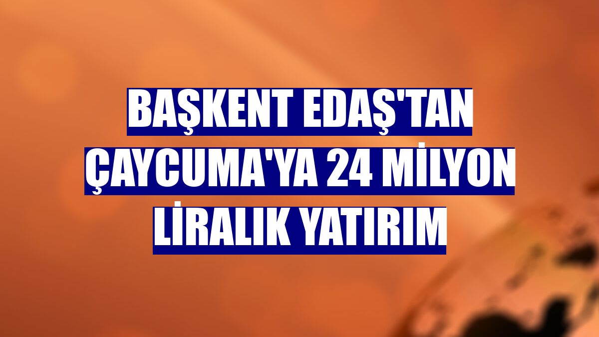 Başkent EDAŞ'tan Çaycuma'ya 24 milyon liralık yatırım