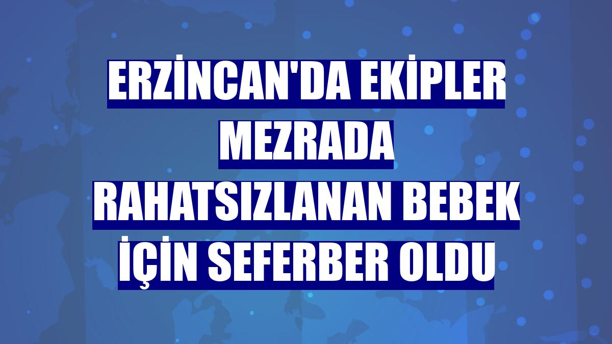 Erzincan'da ekipler mezrada rahatsızlanan bebek için seferber oldu