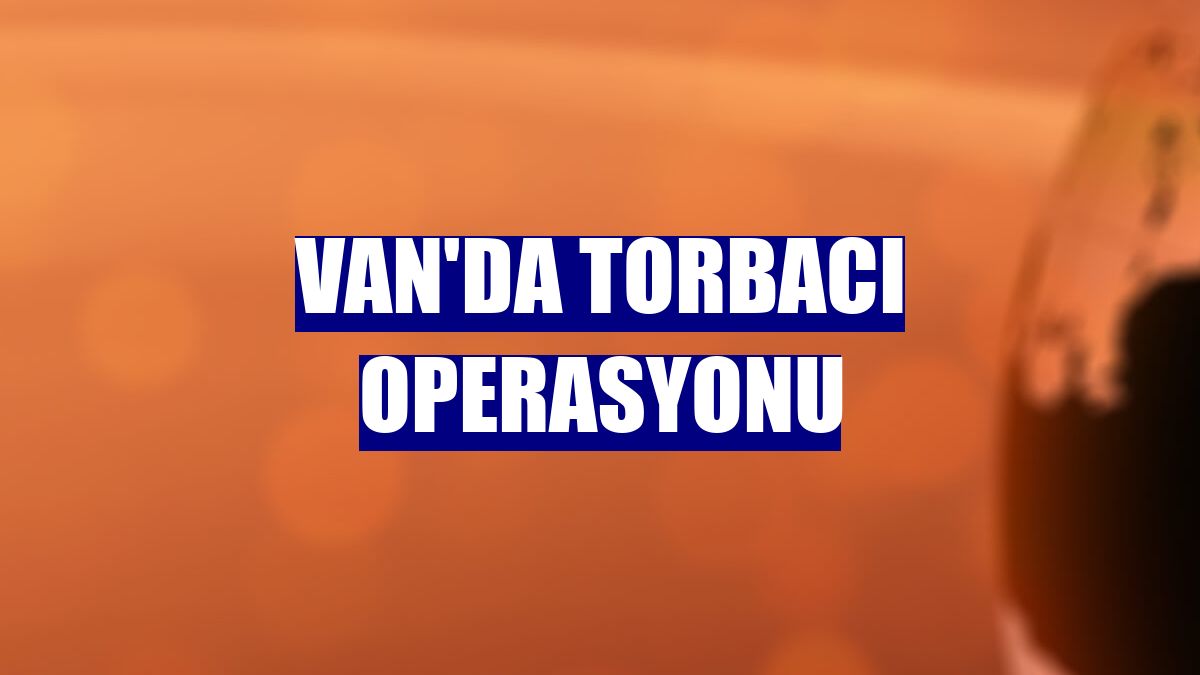 Van'da torbacı operasyonu