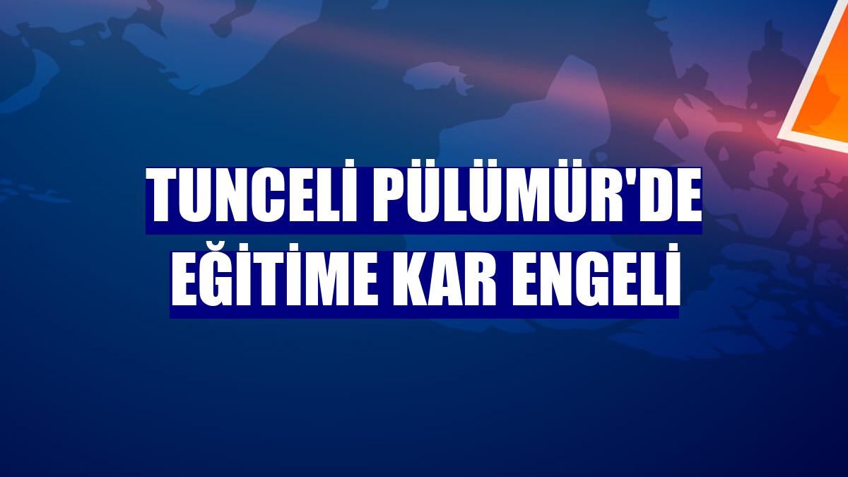 Tunceli Pülümür'de eğitime kar engeli
