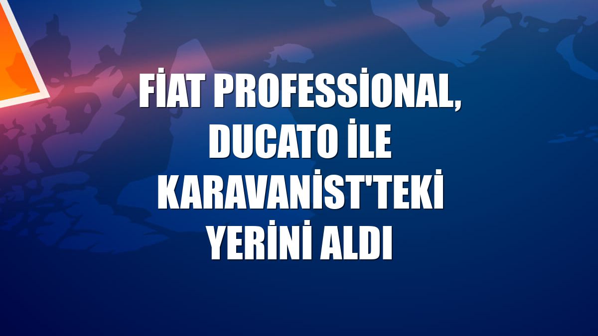 Fiat Professional, Ducato ile Karavanist'teki yerini aldı
