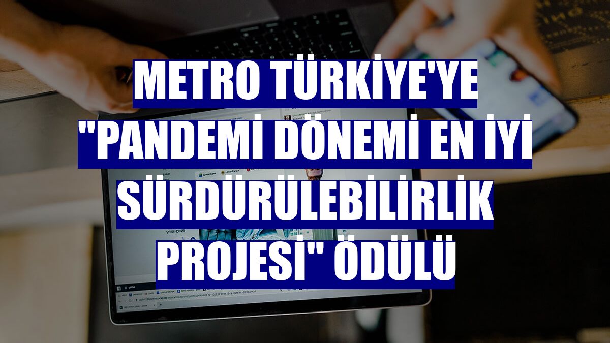 Metro Türkiye'ye "Pandemi Dönemi En İyi Sürdürülebilirlik Projesi" ödülü