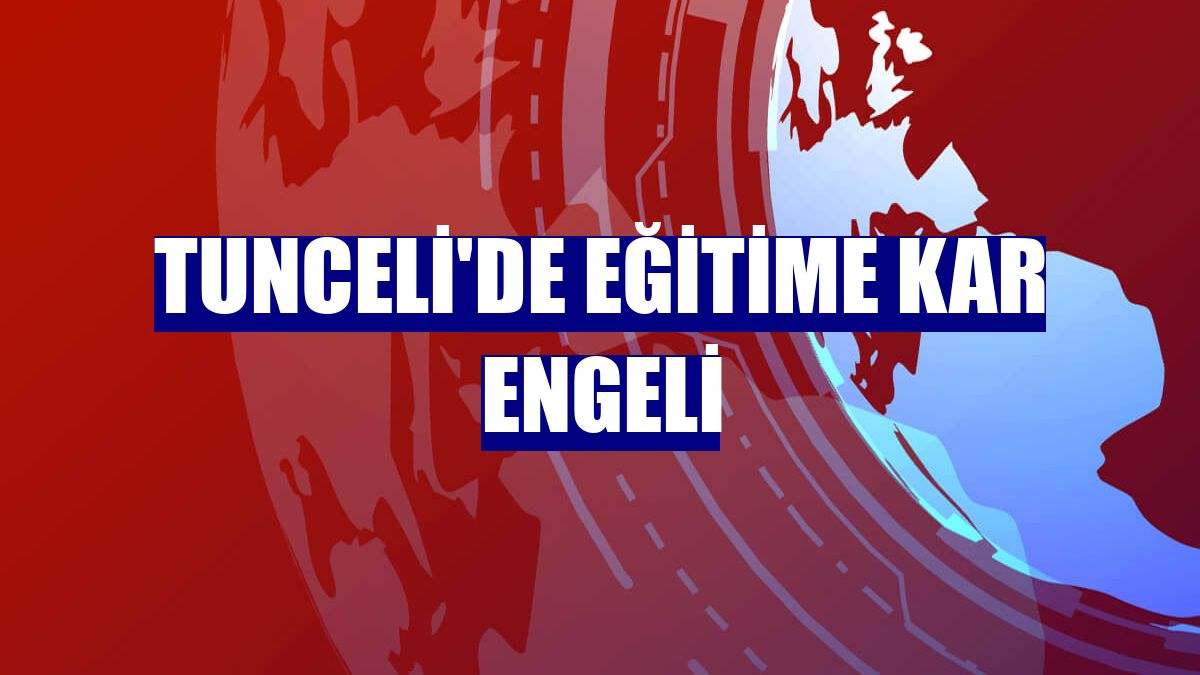 Tunceli'de eğitime kar engeli