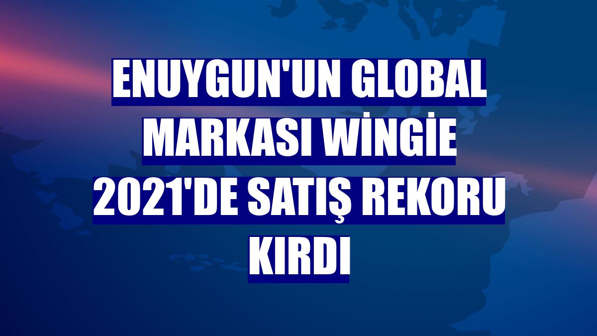 Enuygun'un global markası Wingie 2021'de satış rekoru kırdı