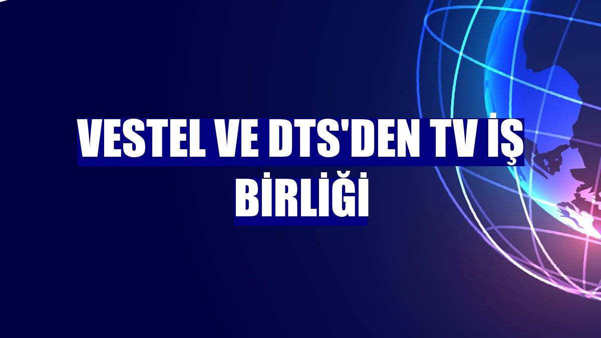 Vestel ve DTS'den TV iş birliği