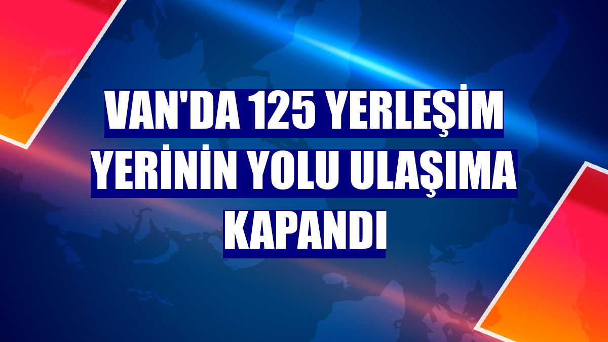 Van'da 125 yerleşim yerinin yolu ulaşıma kapandı
