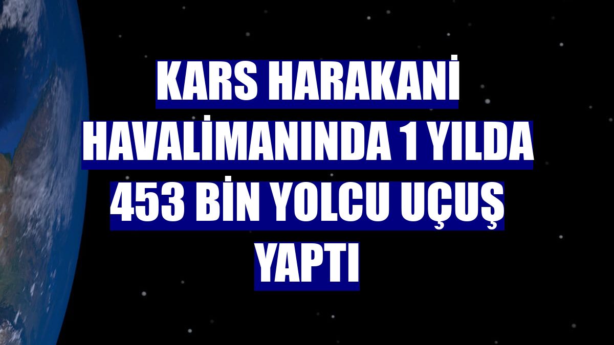 Kars Harakani Havalimanında 1 yılda 453 bin yolcu uçuş yaptı