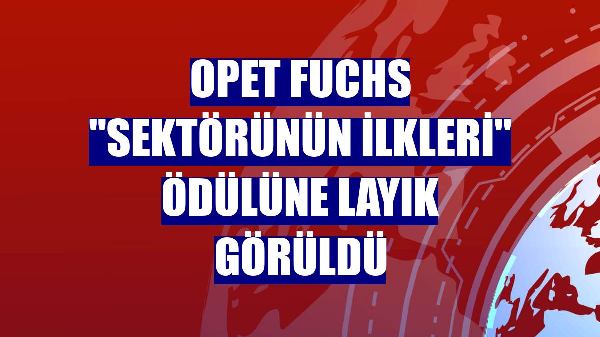 Opet Fuchs "Sektörünün İlkleri" ödülüne layık görüldü
