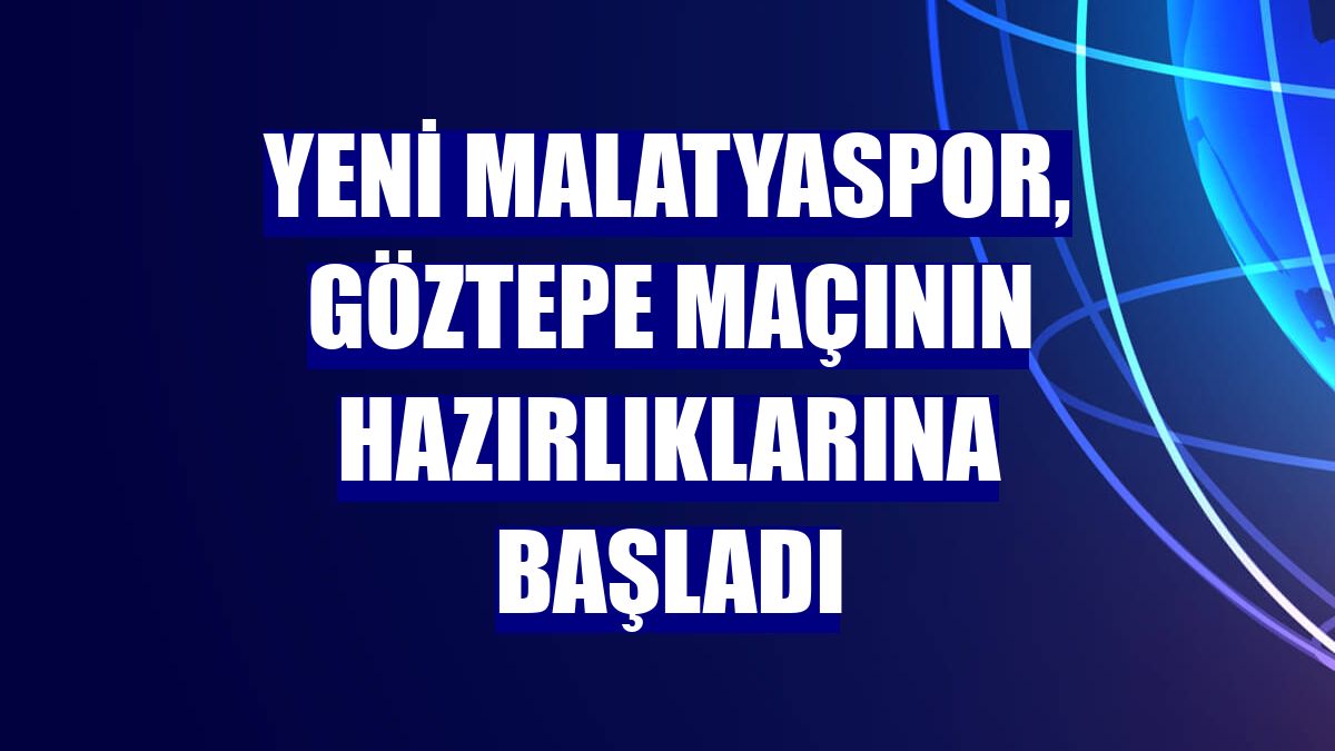 Yeni Malatyaspor, Göztepe maçının hazırlıklarına başladı