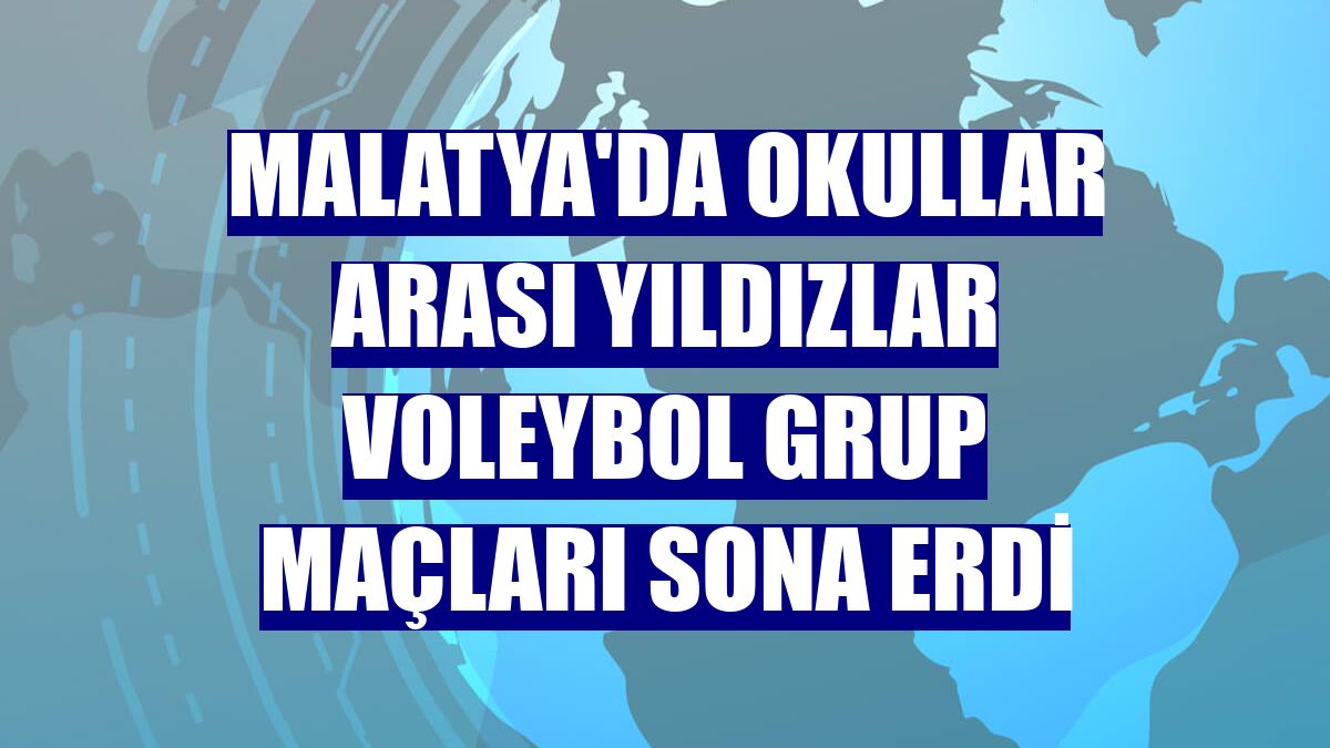 Malatya'da okullar arası yıldızlar voleybol grup maçları sona erdi