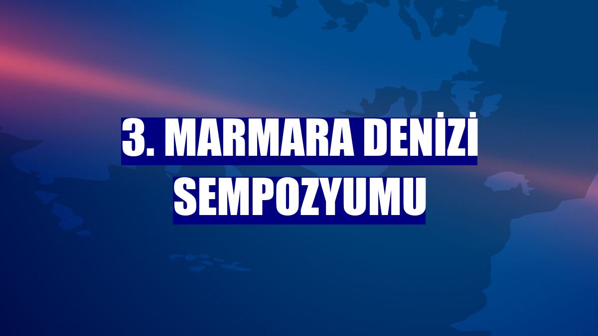 3. Marmara Denizi Sempozyumu