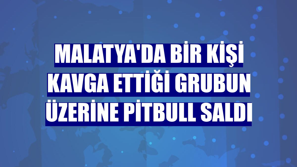 Malatya'da bir kişi kavga ettiği grubun üzerine pitbull saldı
