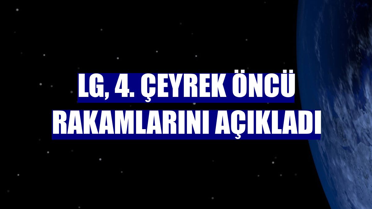 LG, 4. çeyrek öncü rakamlarını açıkladı