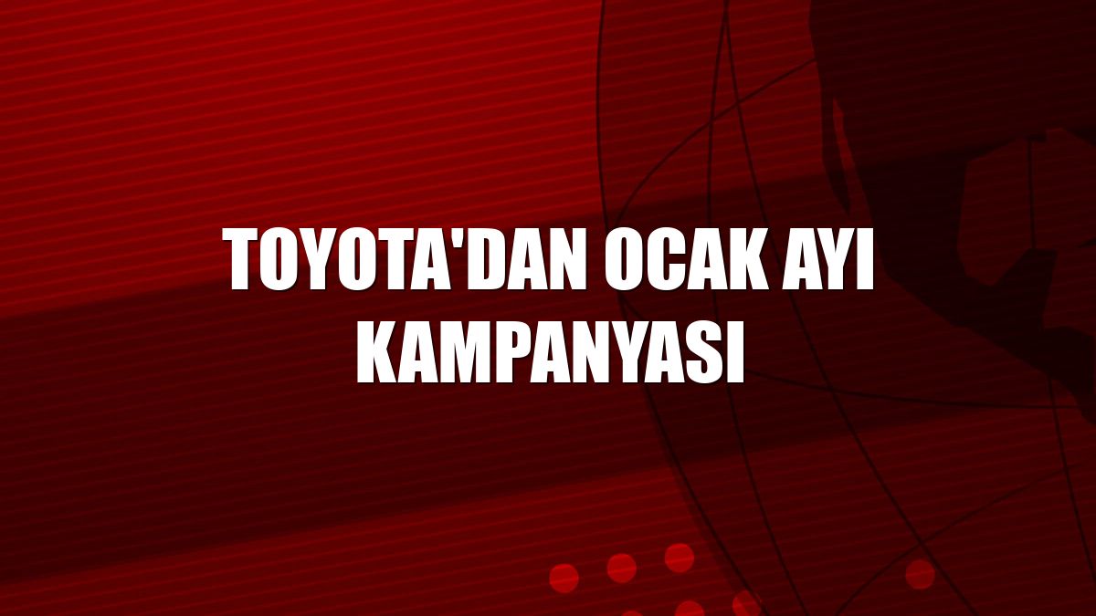 Toyota'dan ocak ayı kampanyası
