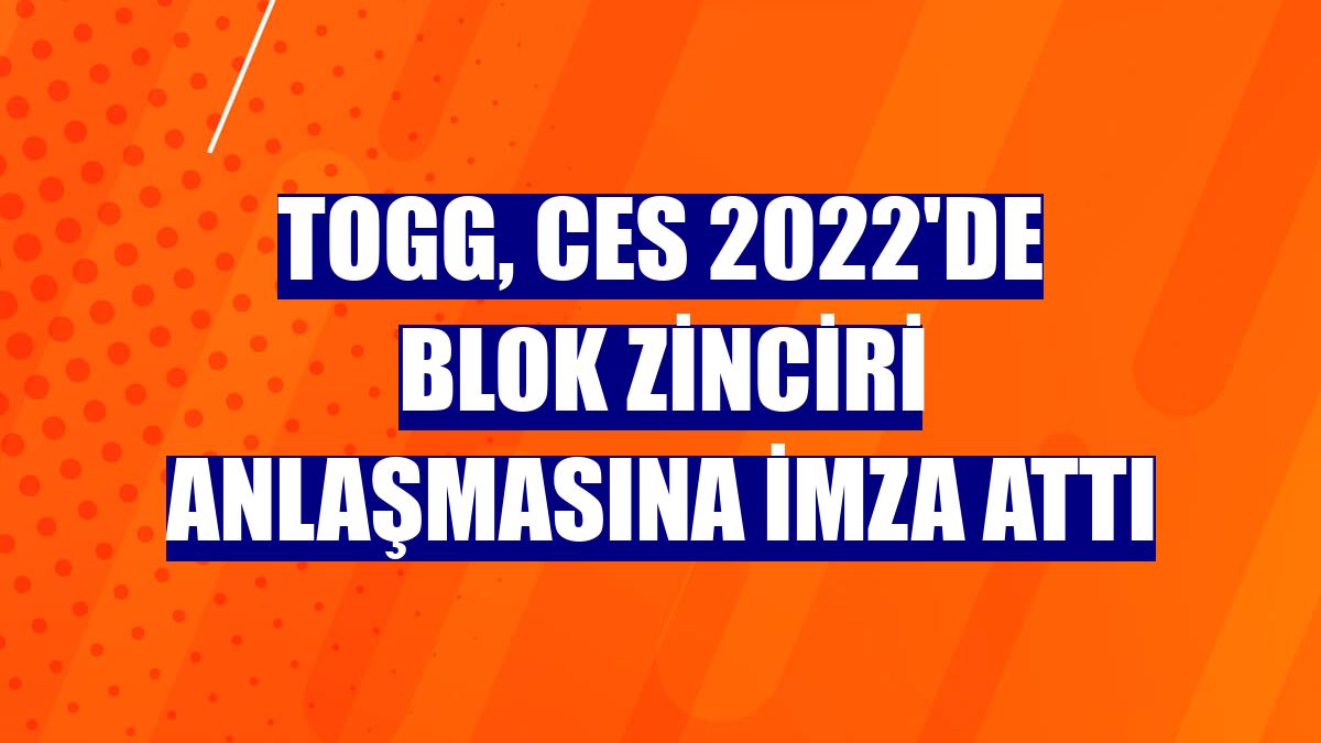 Togg, CES 2022'de blok zinciri anlaşmasına imza attı