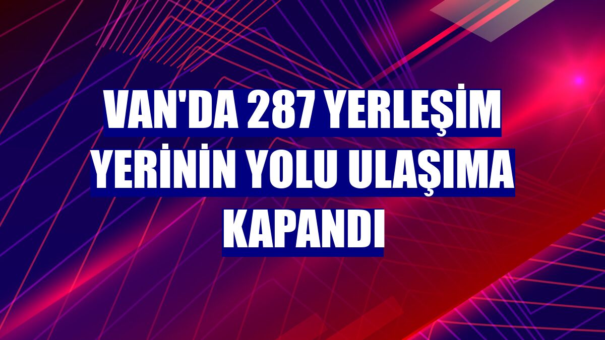 Van'da 287 yerleşim yerinin yolu ulaşıma kapandı