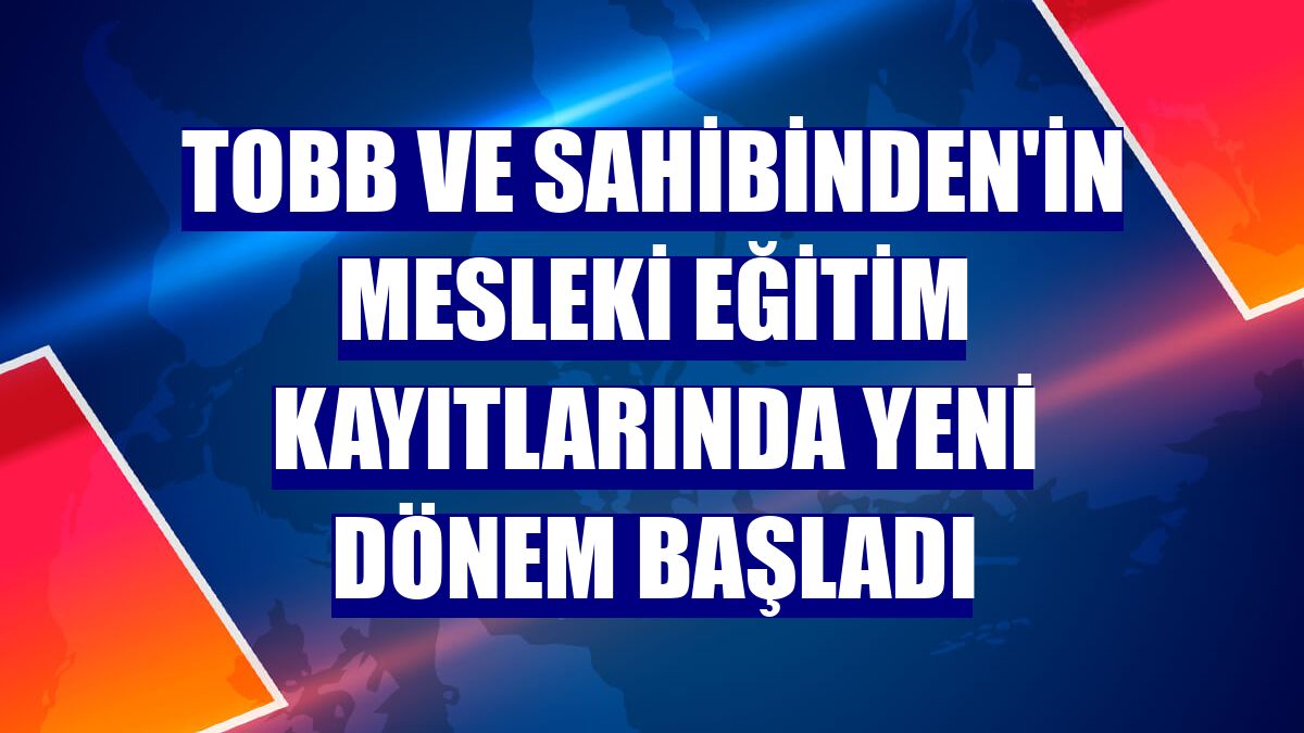 TOBB ve Sahibinden'in mesleki eğitim kayıtlarında yeni dönem başladı