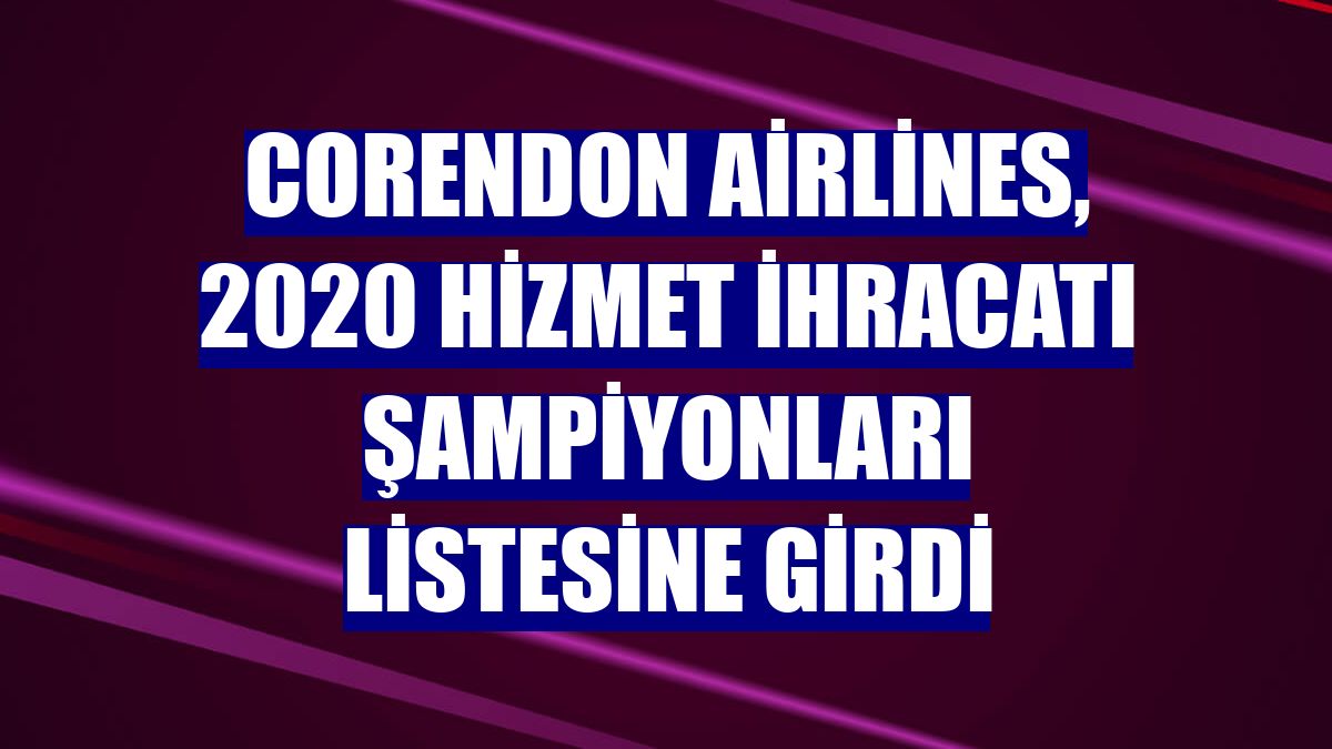 Corendon Airlines, 2020 Hizmet İhracatı Şampiyonları listesine girdi