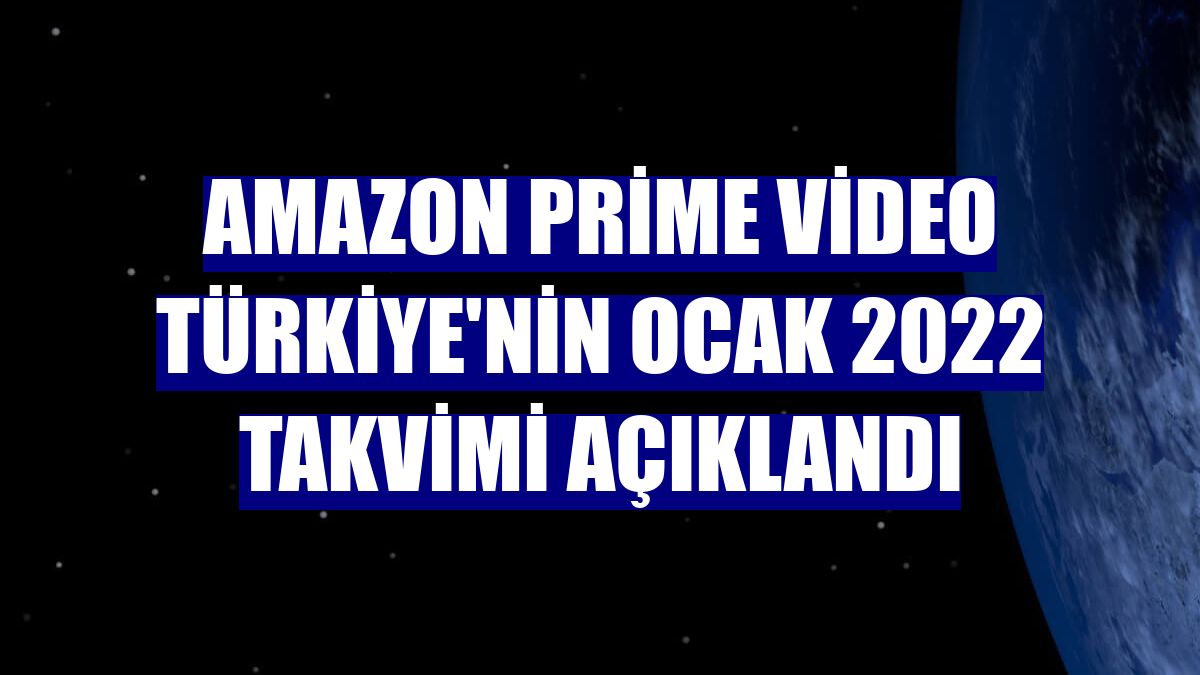Amazon Prime Video Türkiye'nin Ocak 2022 takvimi açıklandı