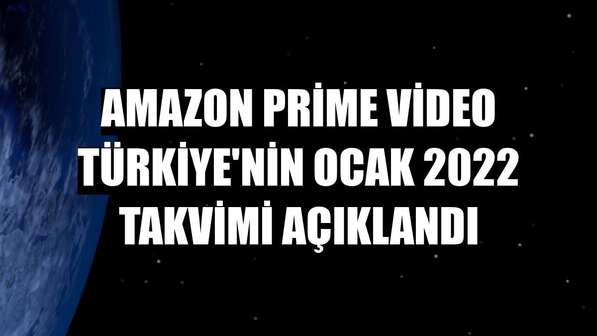 Amazon Prime Video Türkiye'nin Ocak 2022 takvimi açıklandı